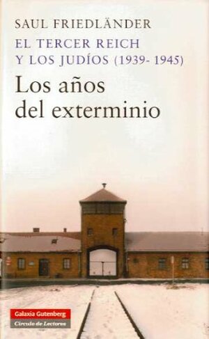 El Tercer Reich y los judíos (1939-1945). Los años del exterminio by Saul Friedländer