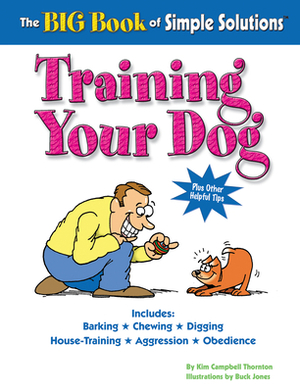 The Big Book of Simple Solutions: Training Your Dog by Kim Campbell Thornton