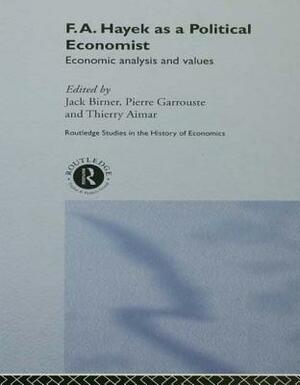 F.A. Hayek as a Political Economist: Economic Analysis and Values by 