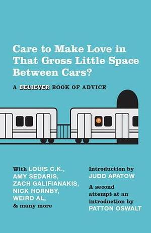 Care To Make Love In That Gross Little Space Between Cars?: A Believer Book of Advice by Eric Spitznagel, Eric Spitznagel