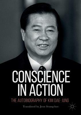 Conscience in Action: The Autobiography of Kim Dae-Jung by Kim Dae-Jung