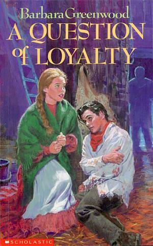 A Question of Loyalty by Barbara Greenwood