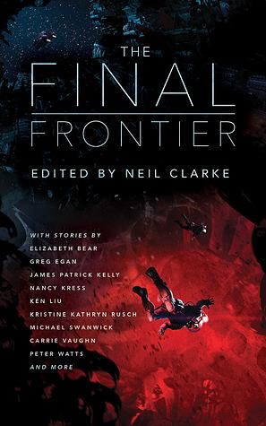 The Final Frontier: Stories of Exploring Space, Colonizing the Universe, and First Contact by Neil Clarke