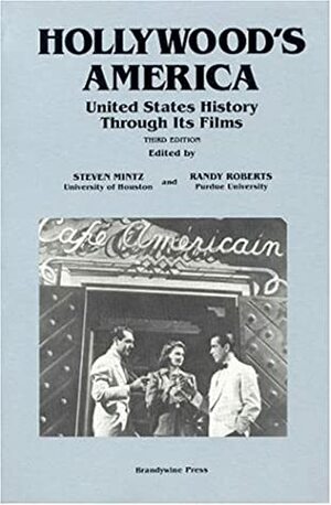 Hollywood's America: United States History Through Its Films by Steven Mintz