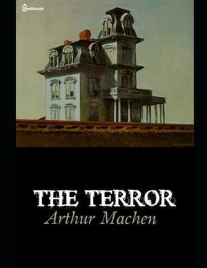 The Terror: ( Annotated ) by Arthur Machen