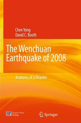 The Wenchuan Earthquake of 2008: Anatomy of a Disaster by David C. Booth, Yong Chen