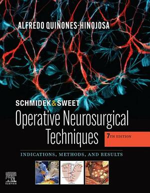 Schmidek and Sweet: Operative Neurosurgical Techniques E-Book: Indications, Methods and Results by Alfredo Quinones-Hinojosa