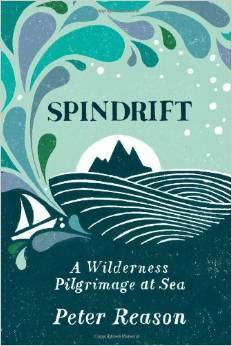 Spindrift: A Wilderness Pilgrimage at Sea by Peter Reason