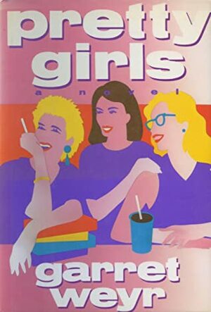 Pretty Girls by Garret Weyr, also Freymann-Weyr