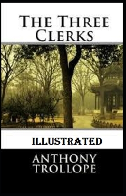 The Three Clerks Illustrated by Anthony Trollope