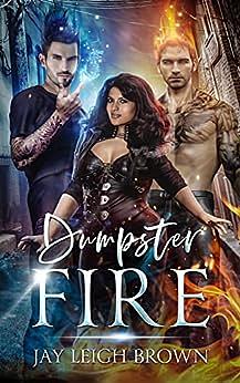 Dumpster Fire by Jay Leigh Brown, Jay Leigh Brown