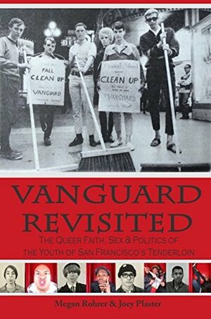 Vanguard Revisited: The Queer Faith, Sex & Politics of The Youth of San Francisco's Tenderloin by Gotti, Mia Tu Mutch, Joey Plaster, Megan M. Rohrer