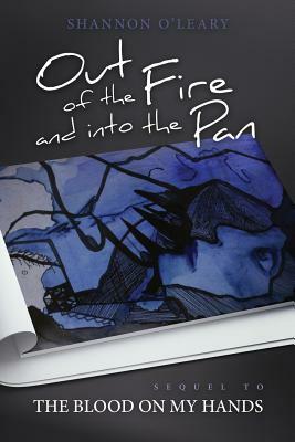 Out of the Fire and Into the Pan by Shannon O'Leary
