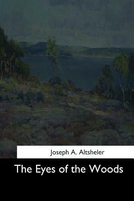 The Eyes of the Woods by Joseph a. Altsheler