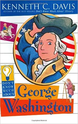 Don't Know Much about George Washington by Kenneth C. Davis