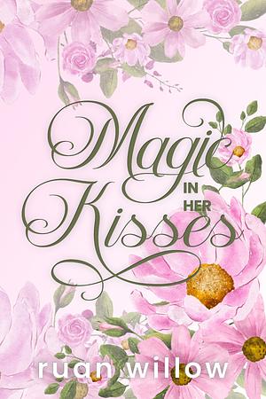 Magic In Her Kisses by Ruan Willow