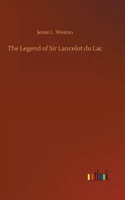 The Legend of Sir Lancelot Du Lac by Jessie L. Weston