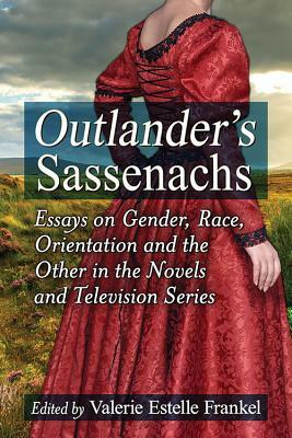 Outlander's Sassenachs: Essays on Gender, Race, Orientation and the Other in the Novels and Television Series by 