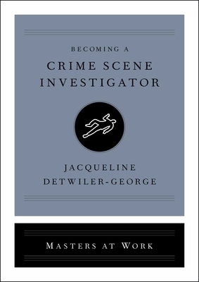 Becoming a Crime Scene Investigator by Jacqueline Detwiler-George