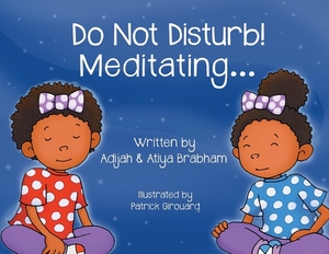 Do Not Disturb! Meditating... by Adijah Brabham, Atiya Brabham