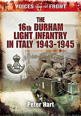 Voices from the Front: Durham Light Infantry in World War Two by Peter Hart