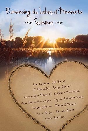 Romancing the Lakes of Minnesota Summer by Peg Pierson, Ann Nardone, Diane Wiggert, Dylann Crush, Angeline Fortin, Kristy Johnson, Ingrid Anderson Sampo, Katie Curtis, Rose Marie Meuwissen