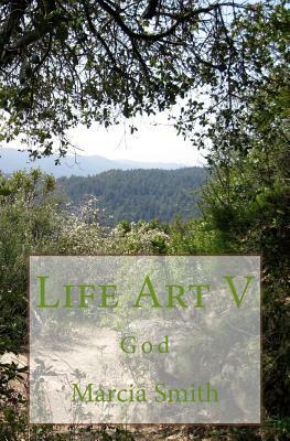 Life Art V: God by Marcia Smith