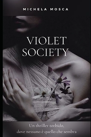 Violet Society: un thriller torbido, dove nessuno é ciò che sembra by Michela Mosca