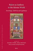 Rulers as Authors in the Islamic World: Knowledge, Authority and Legitimacy by Sonja Brentjes, Tilman Seidensticker, Maribel Fierro, María Isabel Fierro