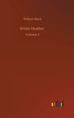 White Heather: Volume 2 by William Black