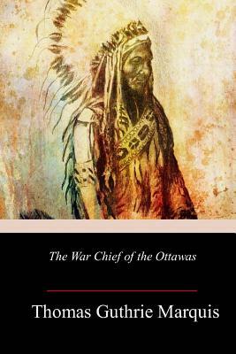 The War Chief of the Ottawas by Thomas Guthrie Marquis