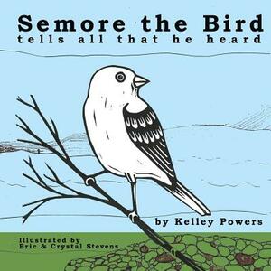 Semore the Bird Tells All That He Heard by Kelley Powers