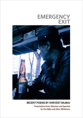 Emergency Exit: Recent Poems by Xhevdet Bajraj by Xhevdet Bajraj