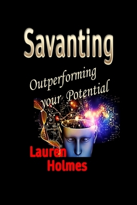 Savanting: Outperforming your Potential by Lauren Holmes