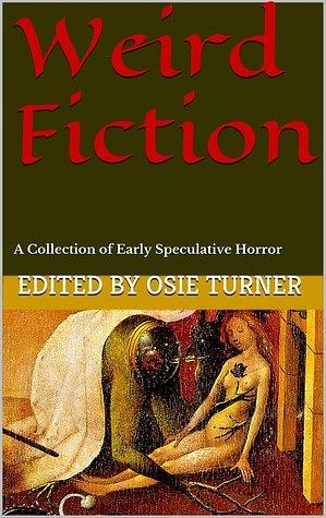 Weird Fiction: A Collection of Early Speculative Horror by Osie Turner