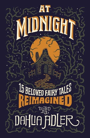 At Midnight: 15 Beloved Fairy Tales Reimagined by Dahlia Adler