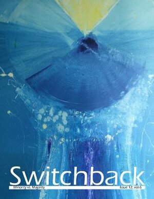 Switchback: Minority vs. Majority by Candy Shue, Faith Adiele, Danielle Blasko, Rich Ives, Stephen Elliott, Dilruba Ahmed, Amy Bitterman, Joseph Celizic, Cassandra Passarelli, Jennifer Spiegel