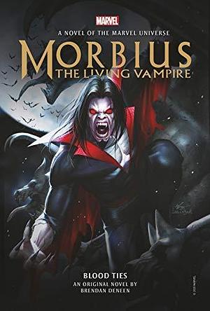 Morbius: The Living Vampire - Blood Ties: A Marvel Original Novel by Brendan Daneen by Brendan Deneen, Brendan Deneen