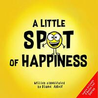 A Little SPOT of Happiness by Diane Alber
