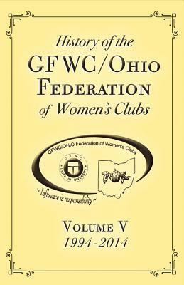 History of the Gfwc / Ohio Federation of Women's Clubs, Volume 1: 1994-2014 Volume V by Barbara Whitaker