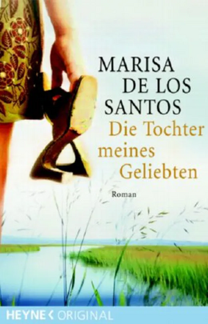 Die Tochter meines Geliebten by Marisa de los Santos