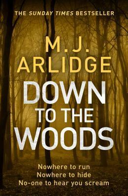 Down to the Woods by M.J. Arlidge