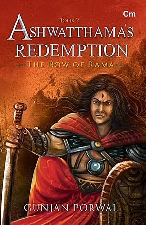 Ashwatthama's Redemption: The Bow of Rama by Gunjan Porwal