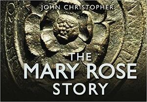 The Mary Rose Story by John Christopher