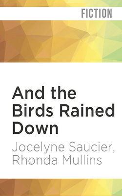 And the Birds Rained Down by Jocelyne Saucier