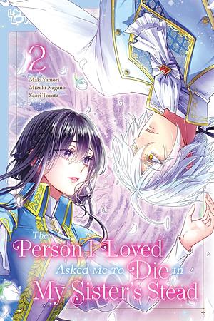 The Person I Loved Asked Me to Die in My Sister's Stead, Volume 2 by Mizuki Nagano