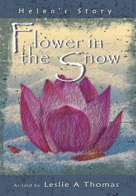 Flower in the Snow-Helen's Story by Leslie Thomas