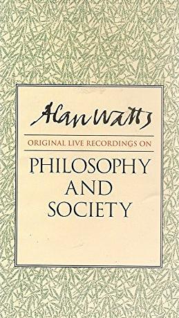 Philosophy and Society by Alan Watts