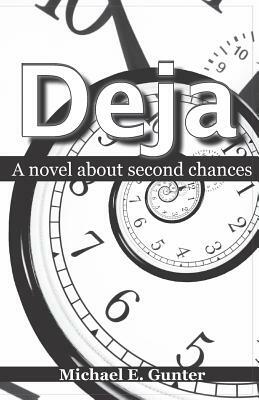 Deja: A Novel about Second Chances by Michael E. Gunter