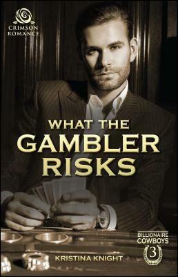 What the Gambler Risks by Kristina Knight